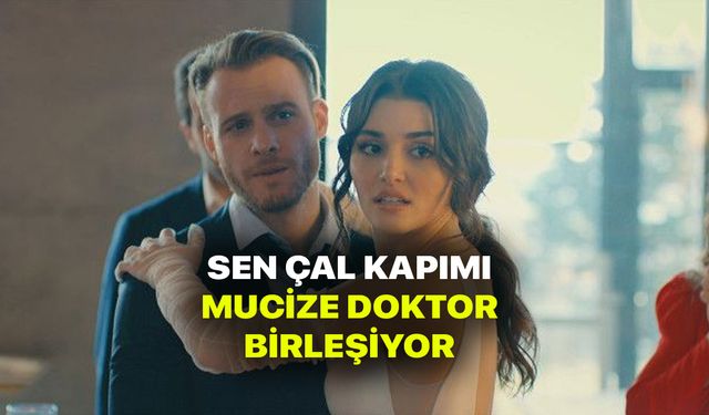 Sen Çal Kapımı bomba transfer! Mucize Doktor birleşiyor! Ali Vefa Taner Ölmez geliyor