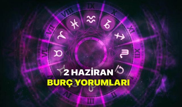 2 Haziran Burç Yorumları - 2 Haziran 2021 Çarşamba Burç ve Astroloji Yorumu