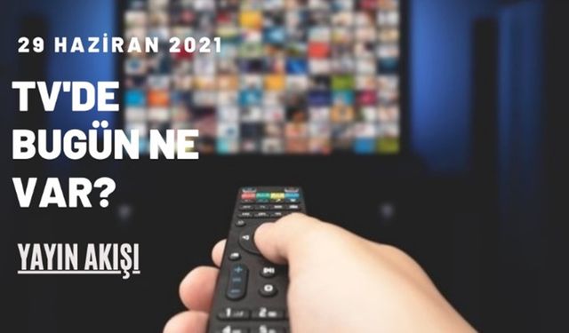 29 Haziran 2021 TV yayın akışı: Kanal D, ATV, Show TV, FOX TV, Star, TV8, TRT1, Kanal 7’de bugün ne var?