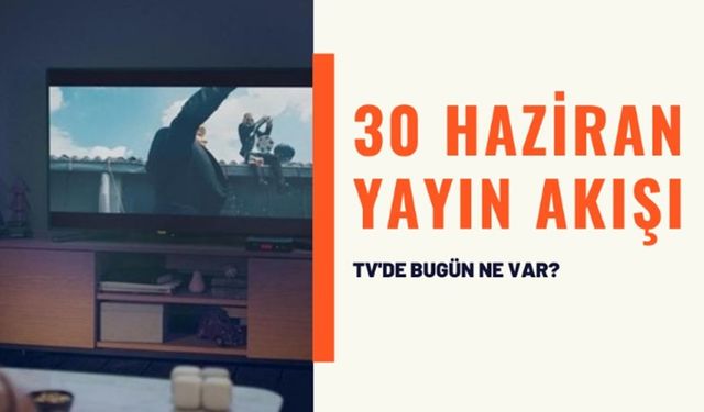 30 Haziran 2021 TV’de bugün ne var? Kanal D, ATV, Star TV, Show TV, FOX TV, TRT1, TV8, Kanal 7 30 Haziran yayın akışı