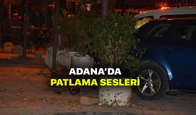 Adana'da patlama! Son Dakika Adana'da patlama sesi? Ölü ve yaralı var mı?