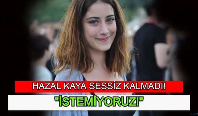 Hazal Kaya İsyan Etti: Böyle Ülke İstemiyoruz!