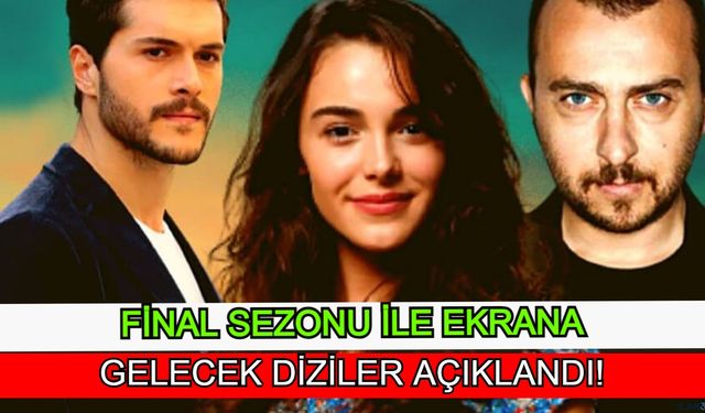 Final Sezonu ile Ekrana Gelecek Diziler Açıklandı! Son Yaz, Cam Tavanlar, Bir Zamanlar Çukurova, Kefaret, Yasak Elma