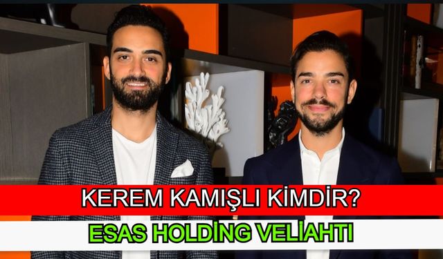 Kerem Kamışlı Kimdir? Nereli? Kaç Yaşında? Serveti Ne Kadar? Babası Kim? Hangi Holding?