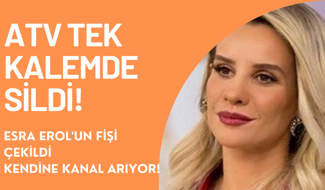 ATV Esra Erol'u tek kalemde sildi, yayından kaldırdı! Yeni sezonda kanal bulamazsa işsiz kalacak, bu hallede nasıl geldi