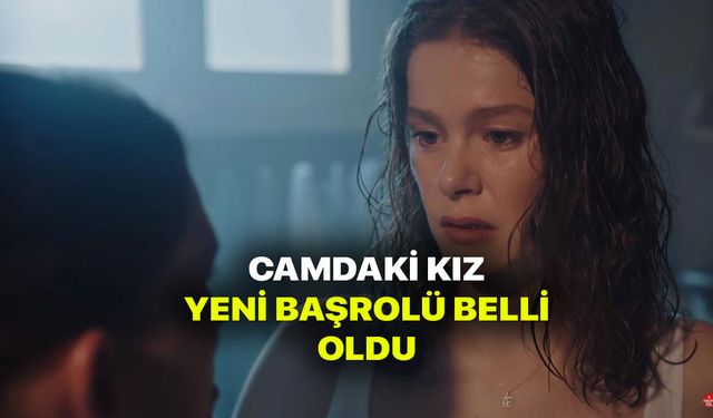 Camdaki Kız dizisine imzayı attı! Yer yerinden oynadı!