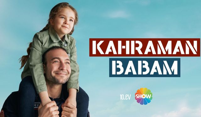 Kahraman Babam Dizisi Ne Zaman Başlayacak? Oyuncu Kadrosu ve Konusu!