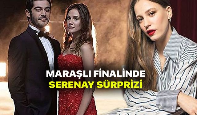 Maraşlı Final kararı verdi! Serenay Sarıkaya sürprizi! Alina Boz tekten harcandı