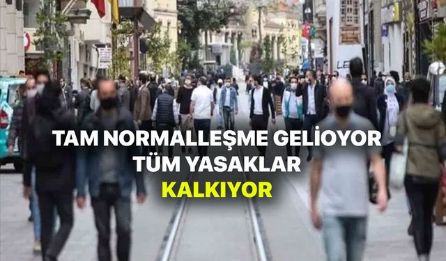 Tüm yasaklar kalkıyor! Tam Normalleşme tarihi belli oldu