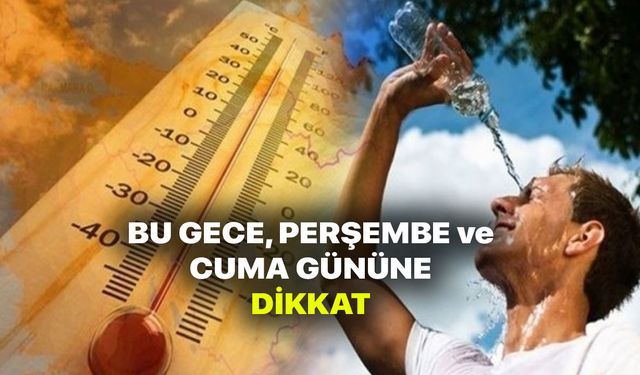 Bu Gece, Perşembe ve Cuma Gününe dikkat! 48 saat çok dikkat edin!