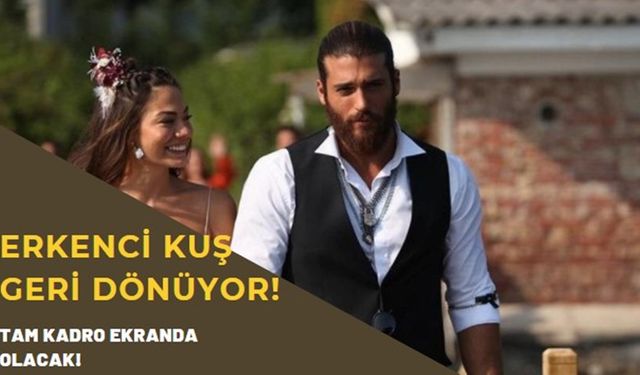 Erkenci Kuş hayranlarına müjde! Aynı kadro ile geri dönüyor, ortalık yeniden alev alev yanacak