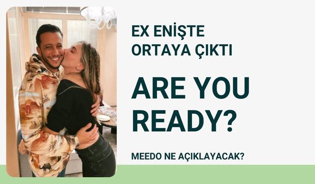 Ex enişte Meedo yeni hesap açtı ARE YOU READY dedi! Meedo ne açıklayacak, Şeyma'yla ne ilgisi var