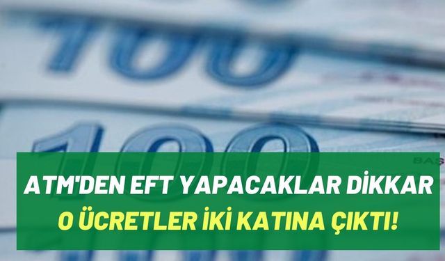 ATM’den para transferi yapacaklar dikkat! O ücretler ikiye katlandı, zam dakikalar önce açıklandı!