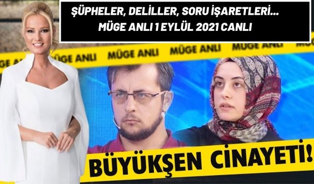 ATV canlı yayın Müge Anlı ile Tatlı Sert bugünkü bölüm 1 Eylül 2021! Büyükşen cinayetinde soru işaretleri