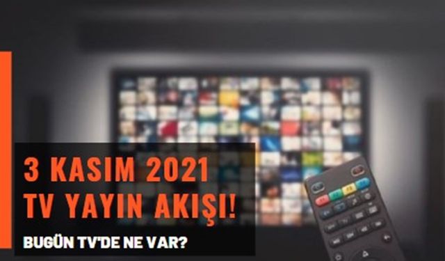 TV'de bugün ne var? 3 Kasım 2021 ATV, Kanal D, Show Tv, Star, FOX TV, TRT 1, TV8, Kanal 7 yayın akışı