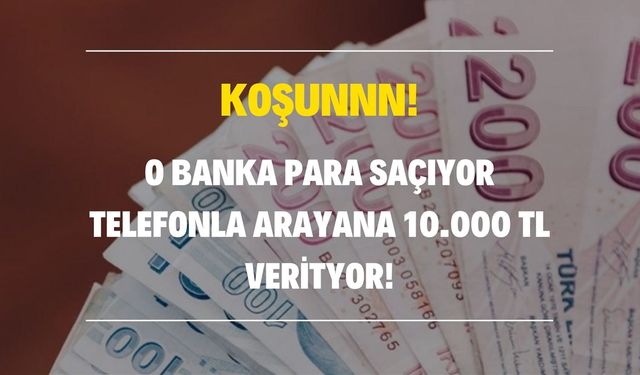 Acil nakit para lazım diyenler koşun! O bankanın telefonları kilitlendi, anında 10.000 TL nakit para yatırıyor!