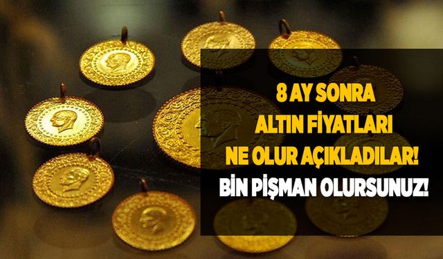 Altın alanlar satanlar okumadan karar vermeyin!  8 ay sonra altın fiyatları ne olur açıkladılar! Bin pişman olursunuz