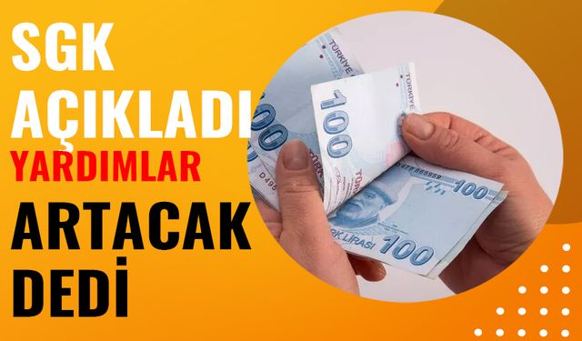 SGK Destek Kampanyasını Duyurdu! Yardımlar giderek artacak