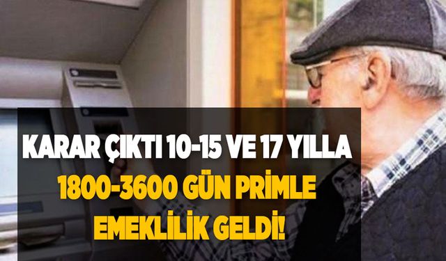 Ve netleşti! 10-15 ve 17 yılla 1800-3600 gün primle emeklilik geldi! Sigorta başlangıcına göre yaş hesaplama tablosu