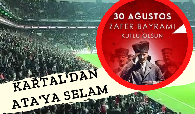 30 Ağustos Zafer Bayramı'nda Beşiktaş'ın Sesi Yükseldi! ''Yaşa Mustafa Kemal Paşa Yaşa''