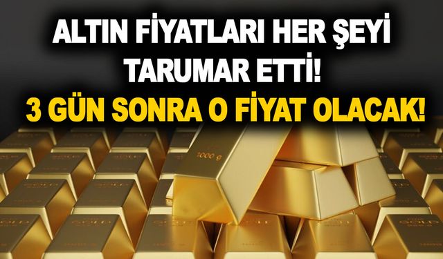 Altın fiyatları her şeyi tarumar etti! Kuyumcular kepenk kapatsa yeridir! 3 gün sonra o fiyat olacak!