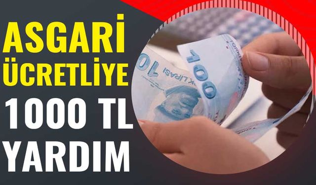 Asgari Ücretli Çalışanlar için 1000 TL Nakit Yardımı Müjdesi! Başvurular Açıldı