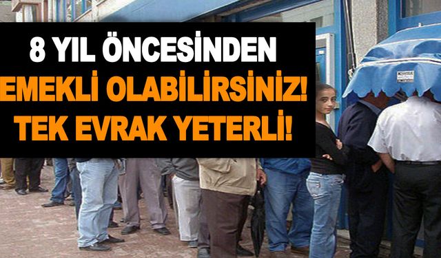 Az evvel açıklandı! 8 yıl öncesinden emekli olabilirsiniz! Tek evrak yeterli! Zamanı öne çekiyor!