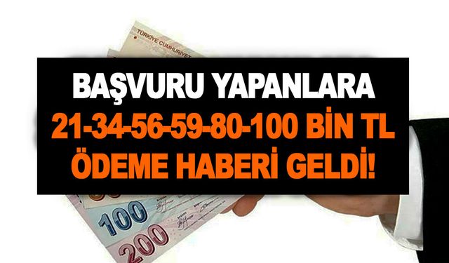 Başvuru yapanlara 21-34-56-59-80-100 bin TL ödeme haberi geldi! Sakın kaçırmayın! Hemen onay alın