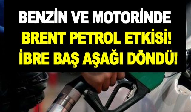 Benzin ve motorinde brent petrol etkisi! İbre baş aşağı döndü! İndirim beklentisi arttı...