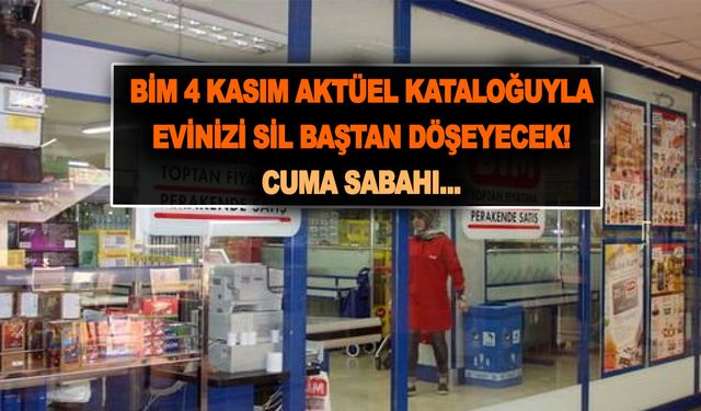 BİM 4 Kasım aktüel kataloğuyla evinizi sil baştan döşeyecek! Cuma sabahı ne ararsanız geliyor!