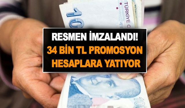 Bomba gibi promosyon rakamı müjdesi! Resmen imzalandı! 34 bin TL hesaplara yatıyor