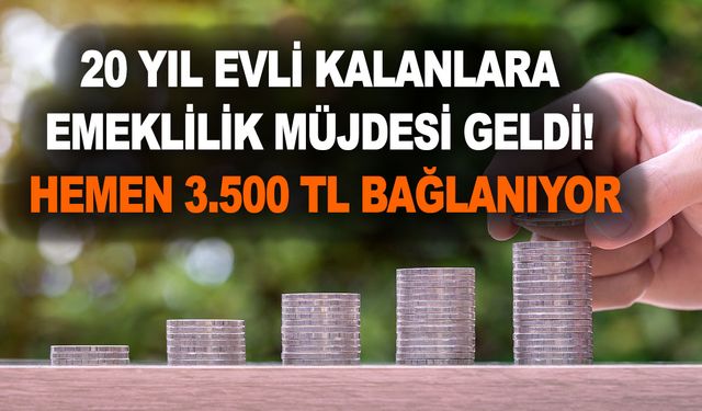 Çok konuşuldu sonunda karar verildi! 20 yıl evli kalanlara emeklilik müjdesi geldi! Hemen 3.500 TL bağlanıyor