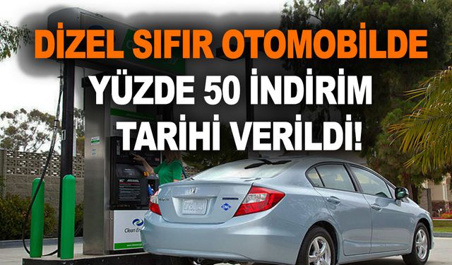 Dizel sıfır otomobilde yüzde 50 indirim için tarih verildi!