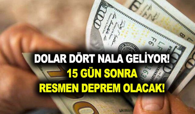 Dolar dört nala geliyor! 15 gün sonra resmen deprem olacak! hemen bakın, ona göre karar verin