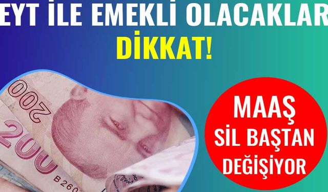 EYT ile Emekli Olanlar Maaşlarında sürpriz! Erken emeklilik maaşları değiştiriyor