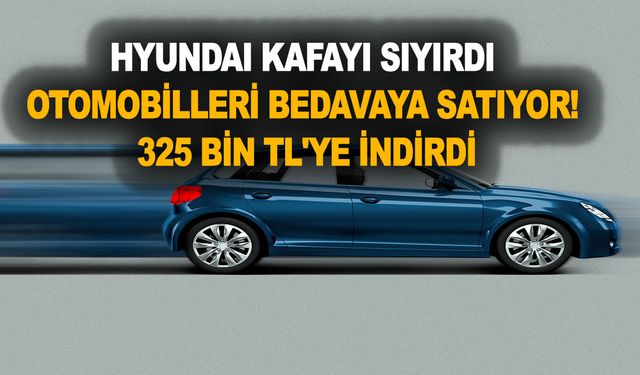 Hyundai kafayı sıyırdı! Otomobilleri bedavaya satıyor! 325 bin TL'ye indirdi