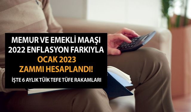 Son dakika: Memur ve emekli maaşı Ocak 2023 zammı hesaplandı! İşte 6 aylık TÜİK TEFE TÜFE rakamları