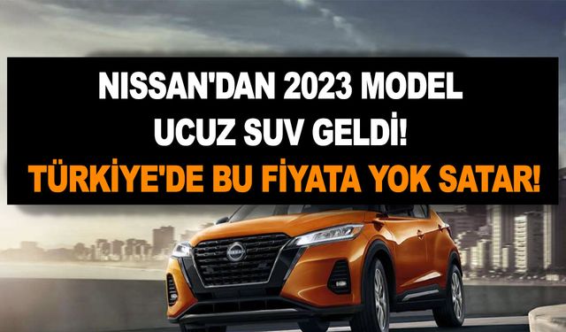 Nissan'dan 2023 model ucuz SUV geldi! Türkiye'de bu fiyata yok satar!