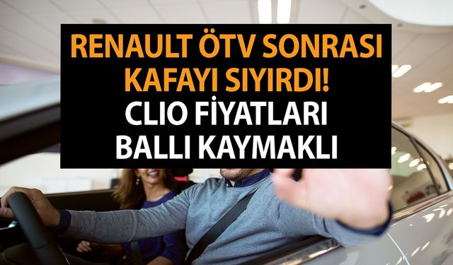 Renault ÖTV sonrası kafayı sıyırdı! ÖTV indirimi sonrası Clio fiyatları iyi indi