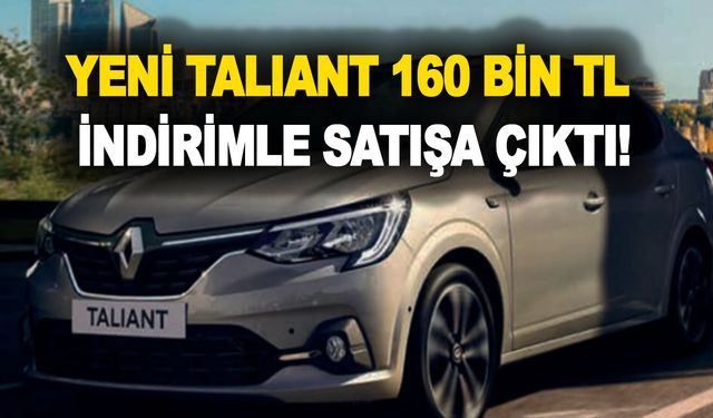 Renault'tan ÖTV muafiyeti bomba kampanya! Yeni Taliant 160 bin TL indirimle satışa çıktı!