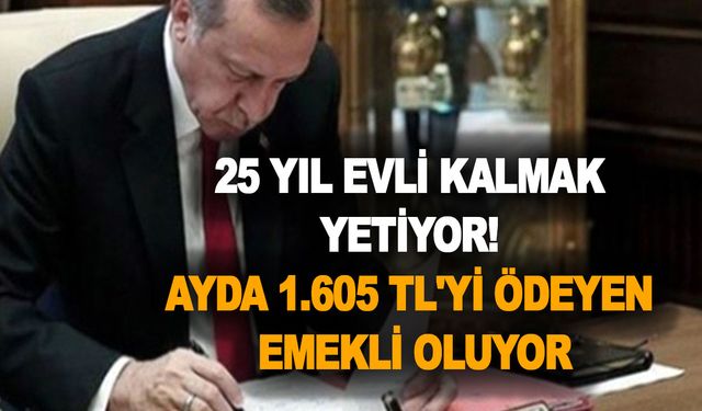 Sadece 25 yıl evli kalmak yetiyor! Ayda 1.605 TL'yi ödeyen herkes emekli olabiliyor!