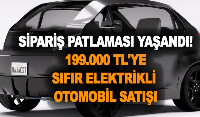 Sipariş patlaması yaşandı! 199.000 TL'ye sıfır elektrikli otomobil satışı başladı! Bu fiyata Şam'da kayısı gibi