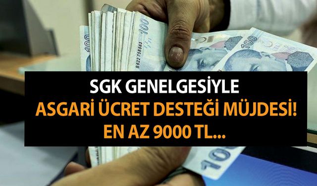 Son dakika: SGK genelgesi ile asgari ücret desteği müjdesi geldi! En az 9000 TL...