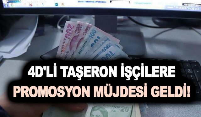 4D'li taşeron işçilere promosyon müjdesi geldi! Taşeron işçiler bayram ediyor