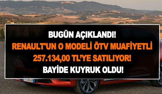 Bugün açıklandı! Renault'un o modeli ÖTV muafiyetli olarak 257.134,00 TL’ye satılıyor! Bayide kuyruk oldu!