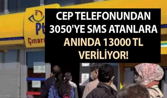 Cep telefonundan 3050'ye SMS atanlara anında 13000 TL veriliyor! Yarın hesabınıza yatıyor