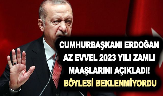 Cumhurbaşkanı Erdoğan az evvel 2023 yılı zamlı maaşlarını açıkladı! Böylesi beklenmiyordu