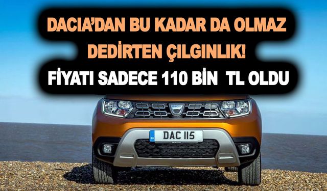 Dacia’dan bu kadar da olmaz dedirten çılgınlık; Bu Duster modelinin fiyatı sadece 110 bin TL oldu