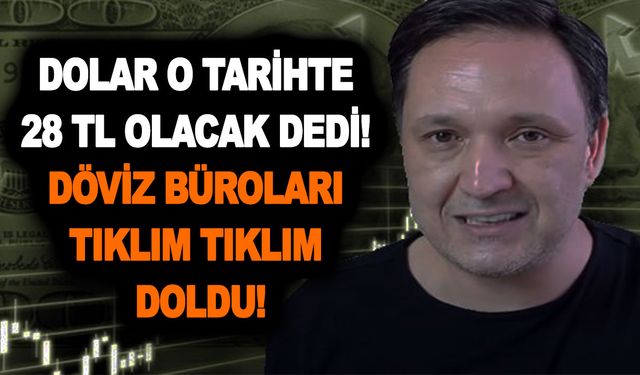 Dolar kahini yine yaptı yapacağını! Dolar o tarihte 28 TL olacak dedi! Döviz büroları tıklım tıklım