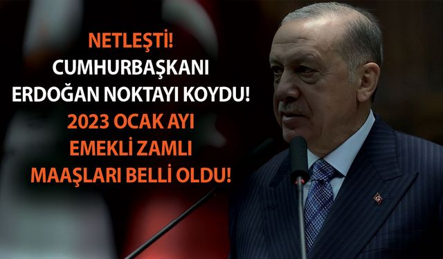 NETLEŞTİ! Cumhurbaşkanı Erdoğan noktayı koydu! 2023 Ocak ayı emekli zamlı maaşları belli oldu